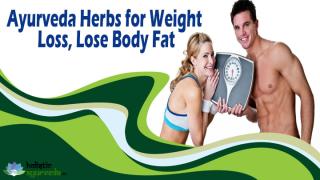 Ayurveda Herbs for Weight Loss, Lose Body Fat Naturally.pptx